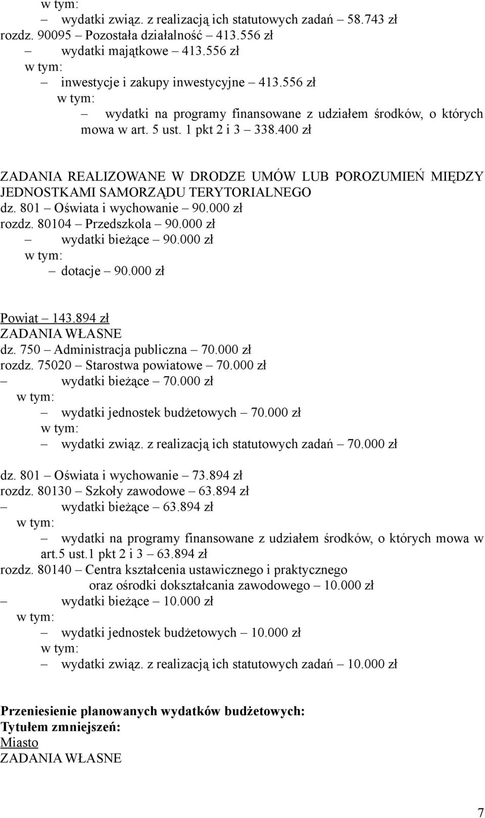 400 zł ZADANIA REALIZOWANE W DRODZE UMÓW LUB POROZUMIEŃ MIĘDZY JEDNOSTKAMI SAMORZĄDU TERYTORIALNEGO dz. 801 Oświata i wychowanie 90.000 zł rozdz. 80104 Przedszkola 90.000 zł wydatki bieżące 90.