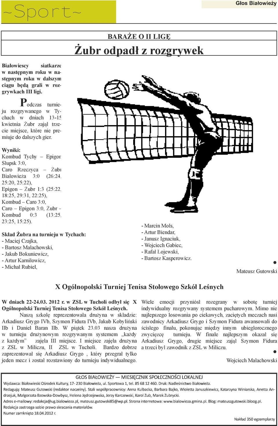 BARAŻE O II LIGĘ Żubr odpadł z rozgrywek Wyniki: Kombud Tychy Epigon S upsk 3:0, Caro Rzeczyca ubr Bia owie a 3:0 (26:24, 25:20, 25:22), Epigon ubr 1:3 (25:22, 18:25, 29:31, 22:25), Kombud Caro 3:0,