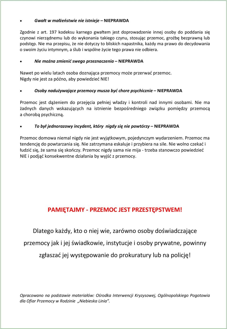 Nie ma przepisu, że nie dotyczy to bliskich napastnika, każdy ma prawo do decydowania o swoim życiu intymnym, a ślub i wspólne życie tego prawa nie odbiera.