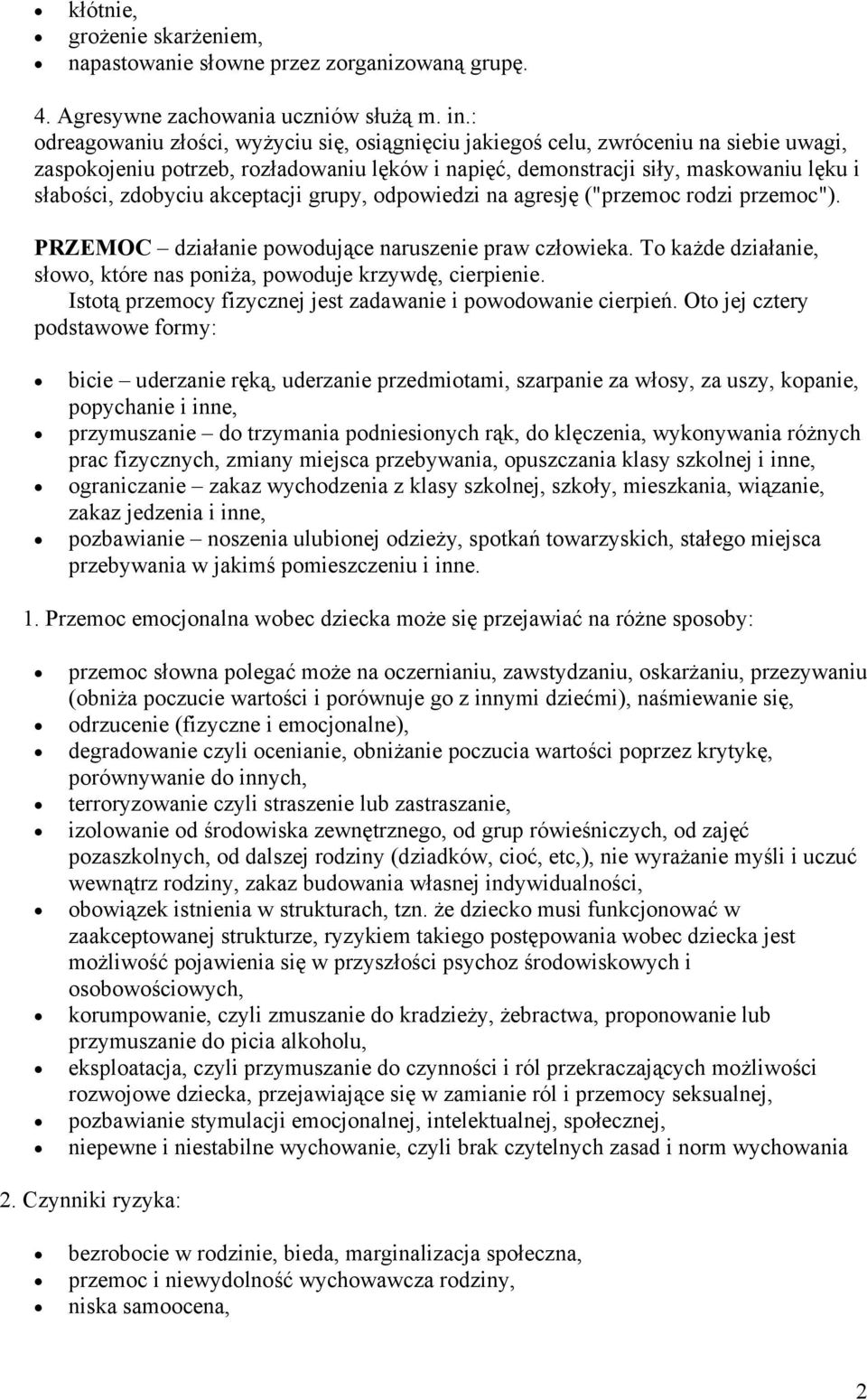 akceptacji grupy, odpowiedzi na agresję ("przemoc rodzi przemoc"). PRZEMOC działanie powodujące naruszenie praw człowieka. To każde działanie, słowo, które nas poniża, powoduje krzywdę, cierpienie.