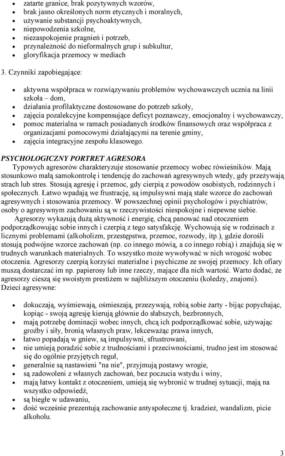 Czynniki zapobiegające: aktywna współpraca w rozwiązywaniu problemów wychowawczych ucznia na linii szkoła dom, działania profilaktyczne dostosowane do potrzeb szkoły, zajęcia pozalekcyjne