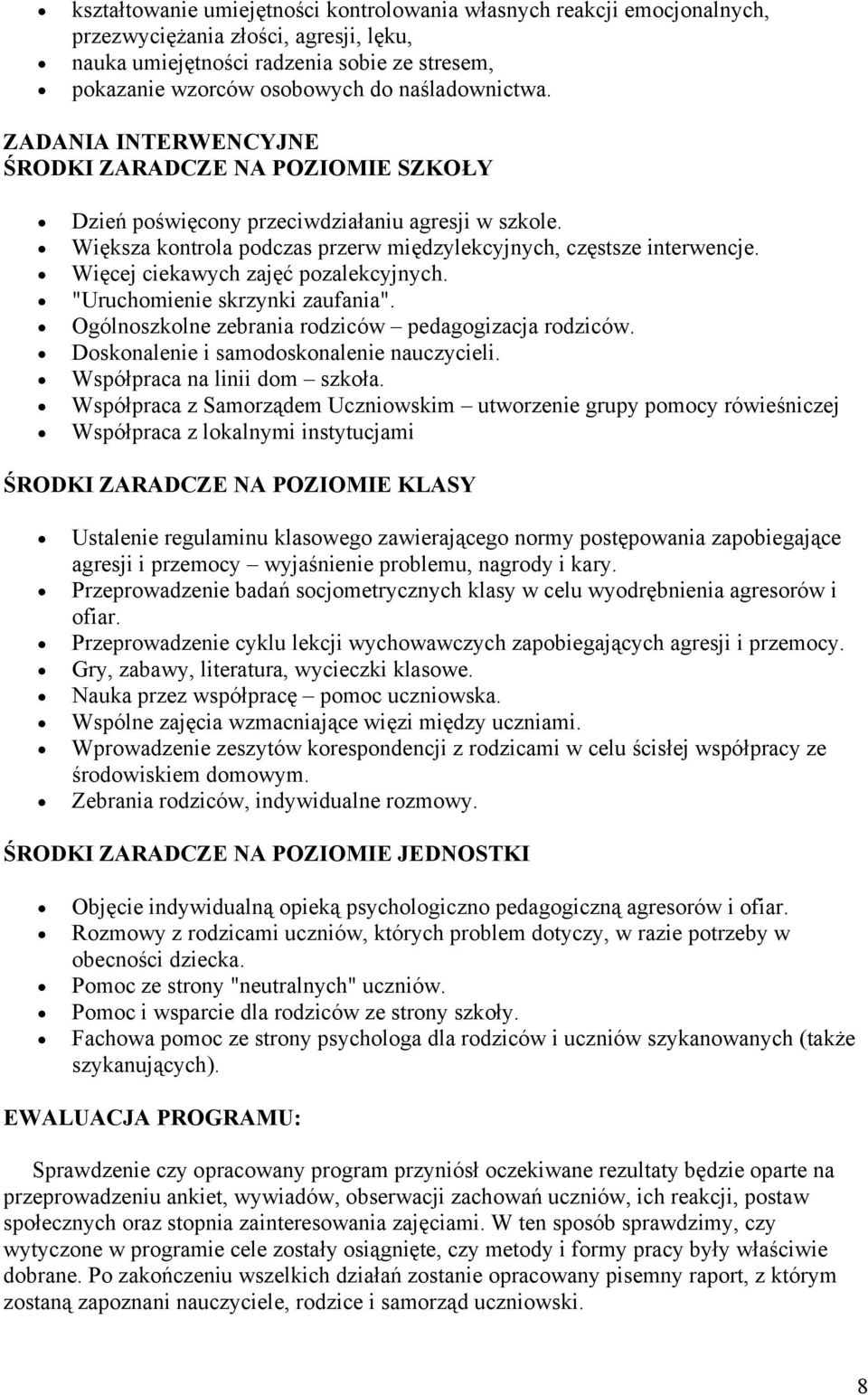 Więcej ciekawych zajęć pozalekcyjnych. "Uruchomienie skrzynki zaufania". Ogólnoszkolne zebrania rodziców pedagogizacja rodziców. Doskonalenie i samodoskonalenie nauczycieli.