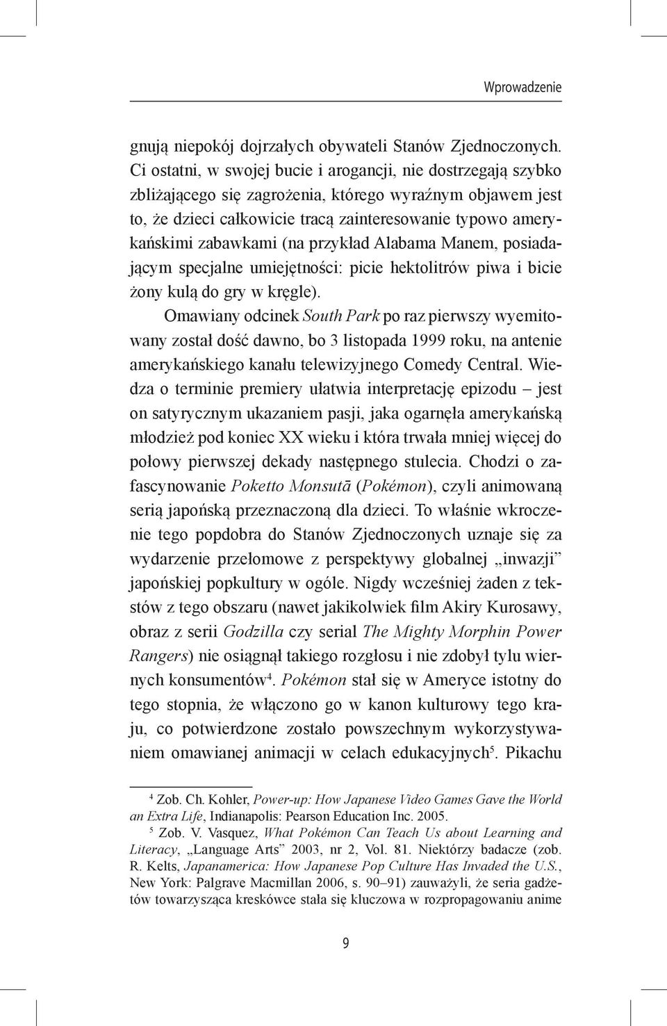 (na przykład Alabama Manem, posiadającym specjalne umiejętności: picie hektolitrów piwa i bicie żony kulą do gry w kręgle).