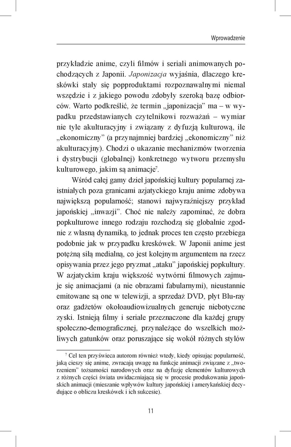 Warto podkreślić, że termin japonizacja ma w wypadku przedstawianych czytelnikowi rozważań wymiar nie tyle akulturacyjny i związany z dyfuzją kulturową, ile ekonomiczny (a przynajmniej bardziej