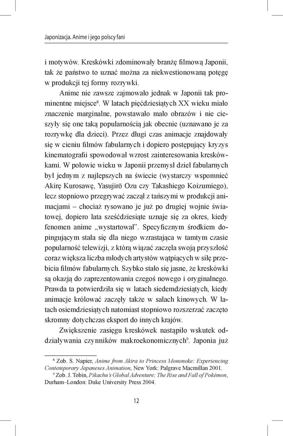 W latach pięćdziesiątych XX wieku miało znaczenie marginalne, powstawało mało obrazów i nie cieszyły się one taką popularnością jak obecnie (uznawano je za rozrywkę dla dzieci).