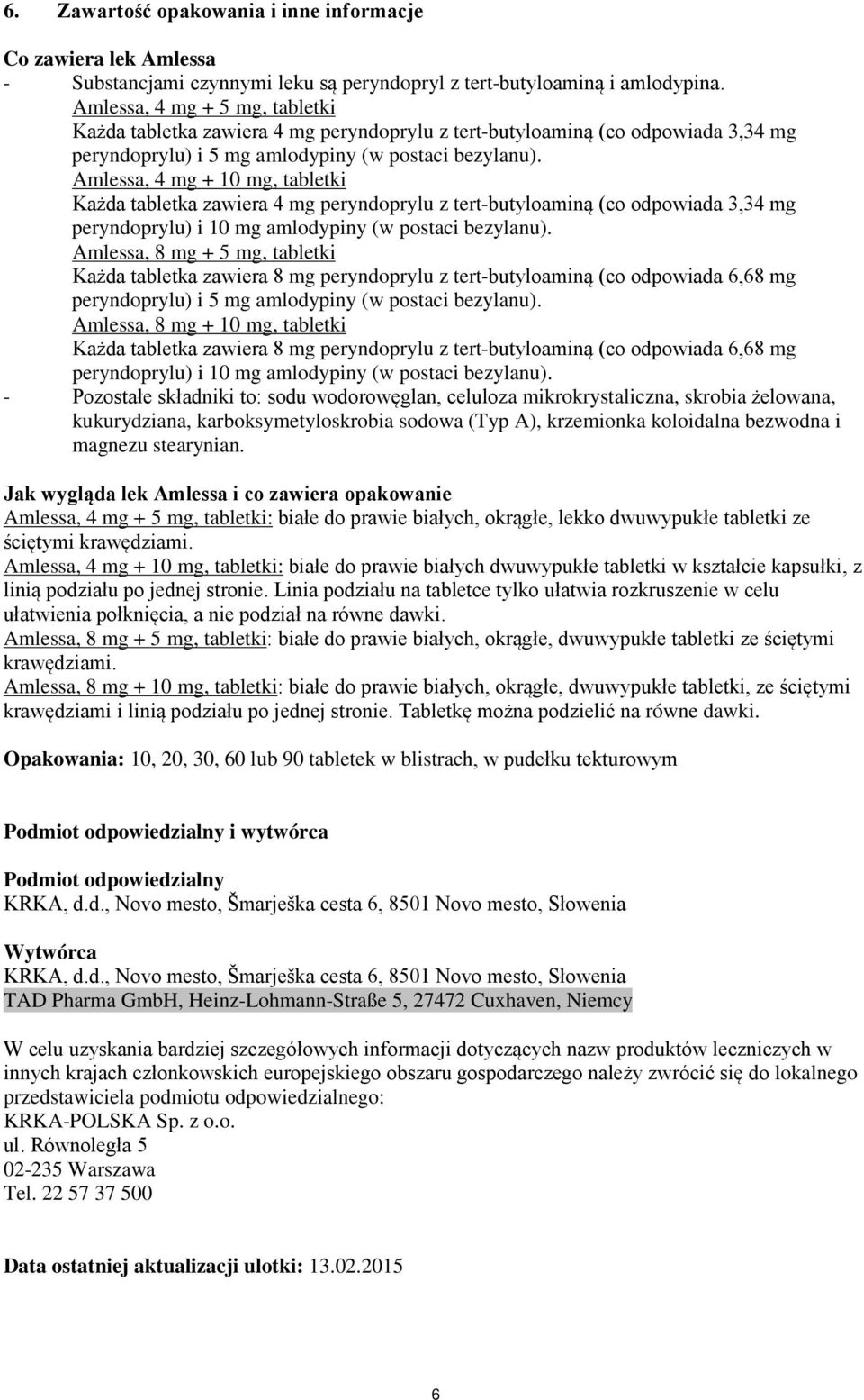 Amlessa, 4 mg + 10 mg, tabletki Każda tabletka zawiera 4 mg peryndoprylu z tert-butyloaminą (co odpowiada 3,34 mg peryndoprylu) i 10 mg amlodypiny (w postaci bezylanu).