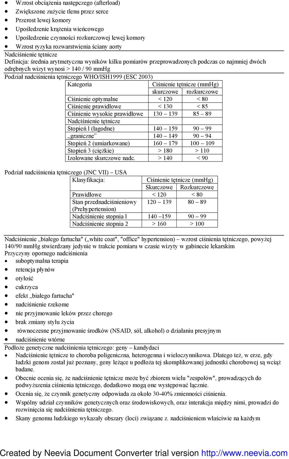 nadciśnienia tętniczego WHO/ISH1999 (ESC 2003) Kategoria Ciśnienie tętnicze (mmhg) skurczowe rozkurczowe Ciśnienie optymalne < 120 < 80 Ciśnienie prawidłowe < 130 < 85 Ciśnienie wysokie prawidłowe