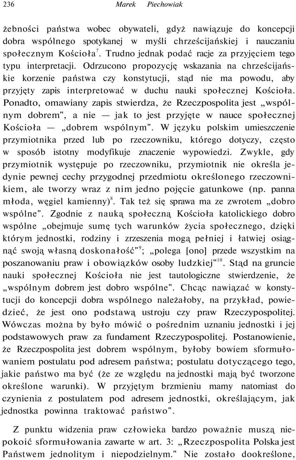 Odrzucono propozycję wskazania na chrześcijańskie korzenie państwa czy konstytucji, stąd nie ma powodu, aby przyjęty zapis interpretować w duchu nauki społecznej Kościoła.