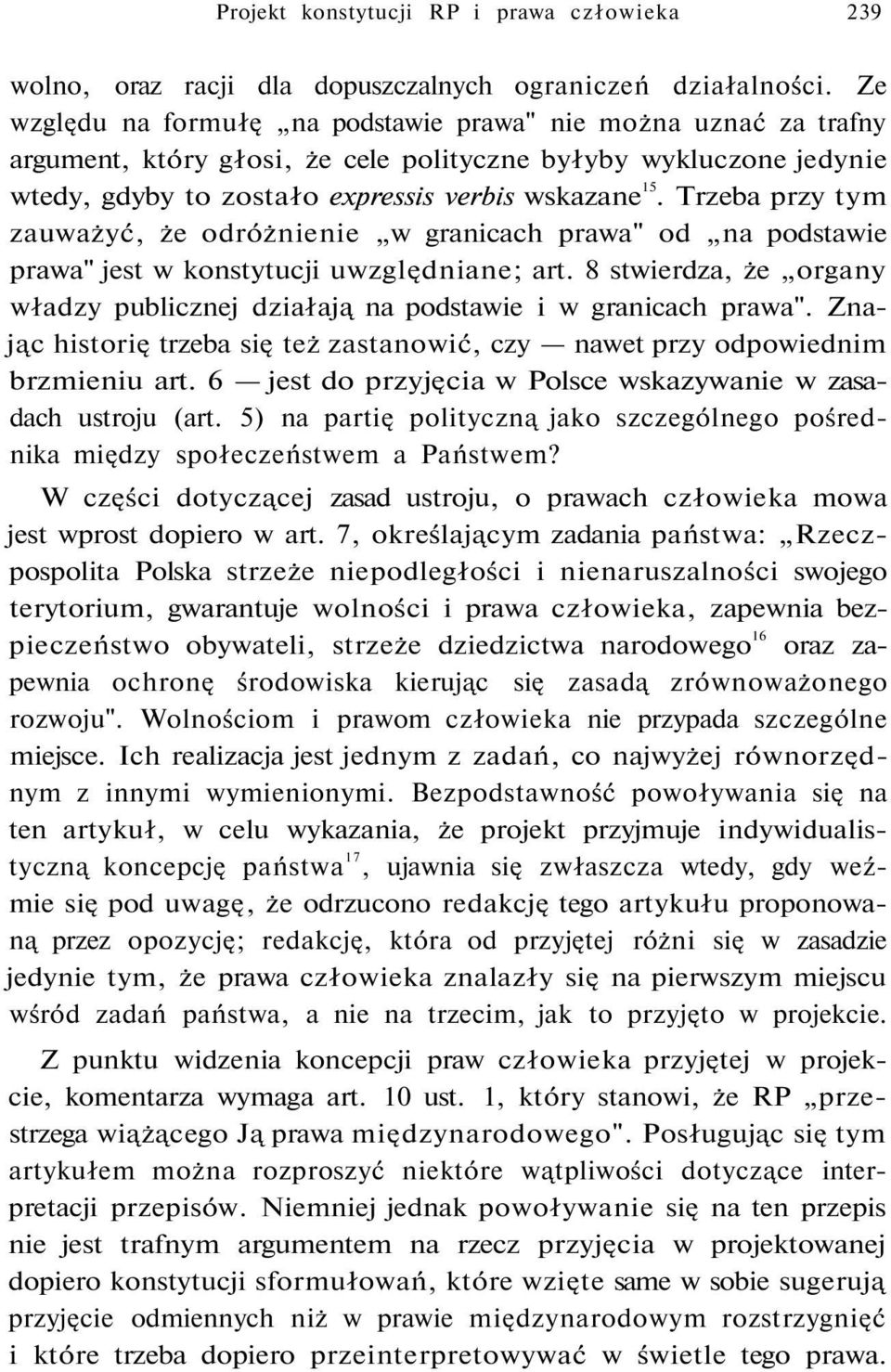 Trzeba przy tym zauważyć, że odróżnienie w granicach prawa" od na podstawie prawa" jest w konstytucji uwzględniane; art.