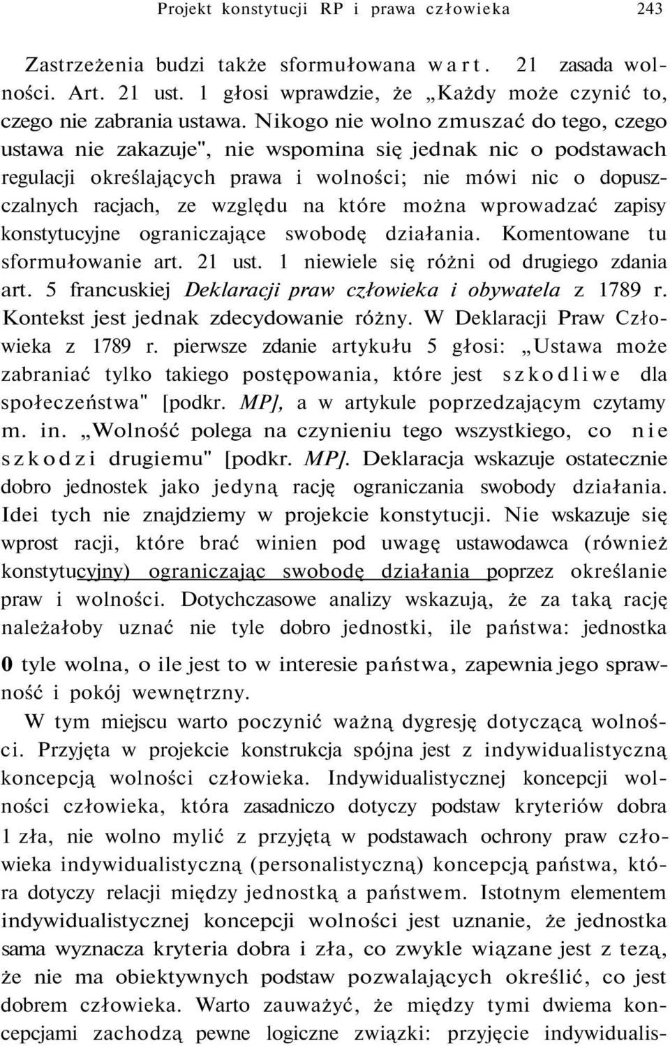 które można wprowadzać zapisy konstytucyjne ograniczające swobodę działania. Komentowane tu sformułowanie art. 21 ust. 1 niewiele się różni od drugiego zdania art.