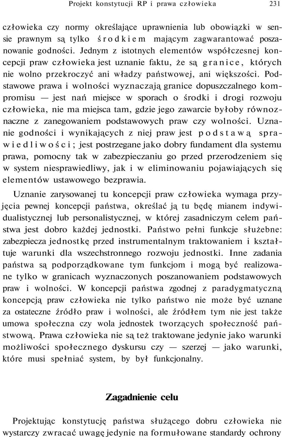 Podstawowe prawa i wolności wyznaczają granice dopuszczalnego kompromisu jest nań miejsce w sporach o środki i drogi rozwoju człowieka, nie ma miejsca tam, gdzie jego zawarcie byłoby równoznaczne z