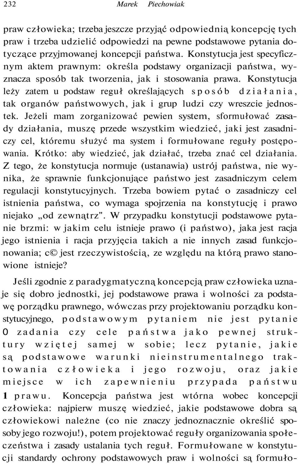 Konstytucja leży zatem u podstaw reguł określających sposób działania, tak organów państwowych, jak i grup ludzi czy wreszcie jednostek.