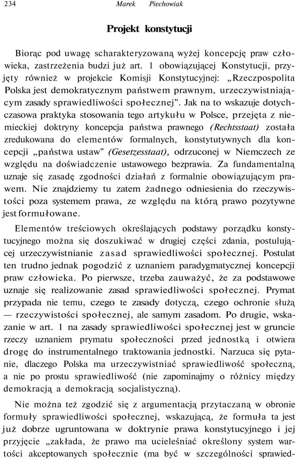 Jak na to wskazuje dotychczasowa praktyka stosowania tego artykułu w Polsce, przejęta z niemieckiej doktryny koncepcja państwa prawnego (Rechtsstaat) została zredukowana do elementów formalnych,