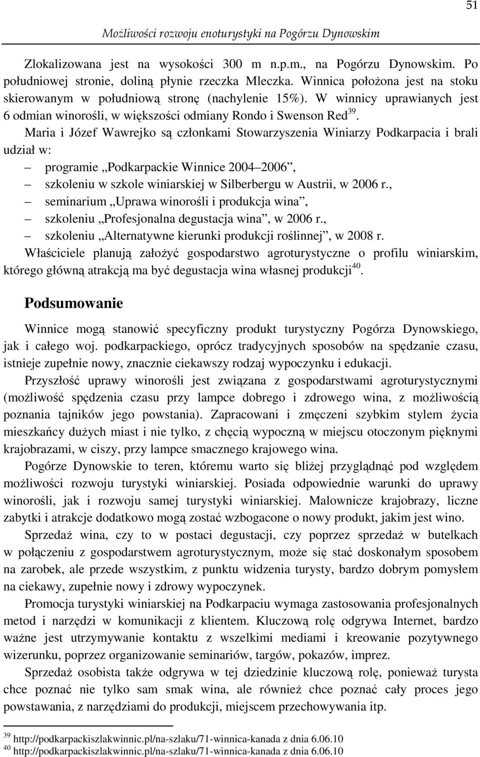 Maria i Józef Wawrejko są członkami Stowarzyszenia Winiarzy Podkarpacia i brali udział w: programie Podkarpackie Winnice 2004 2006, szkoleniu w szkole winiarskiej w Silberbergu w Austrii, w 2006 r.