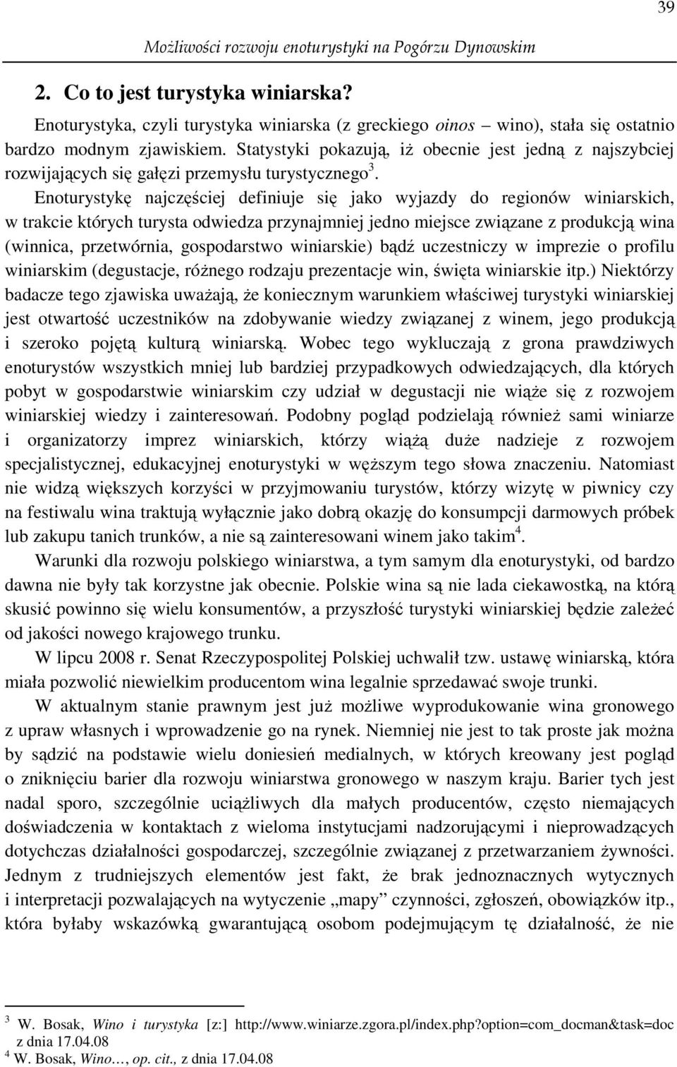 Statystyki pokazują, iŝ obecnie jest jedną z najszybciej rozwijających się gałęzi przemysłu turystycznego 3.