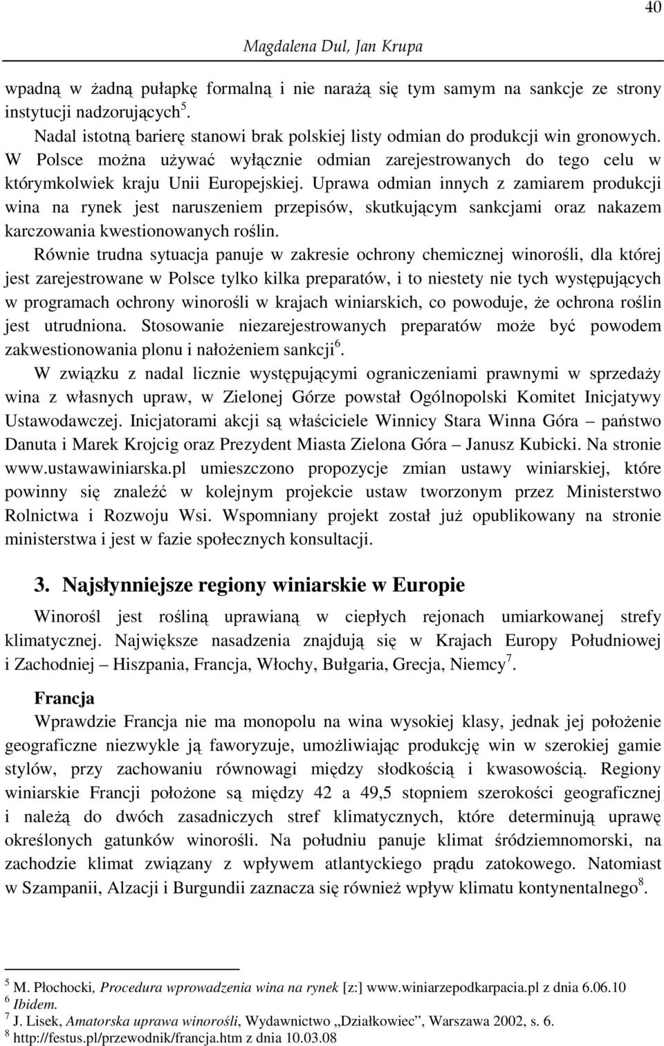 Uprawa odmian innych z zamiarem produkcji wina na rynek jest naruszeniem przepisów, skutkującym sankcjami oraz nakazem karczowania kwestionowanych roślin.