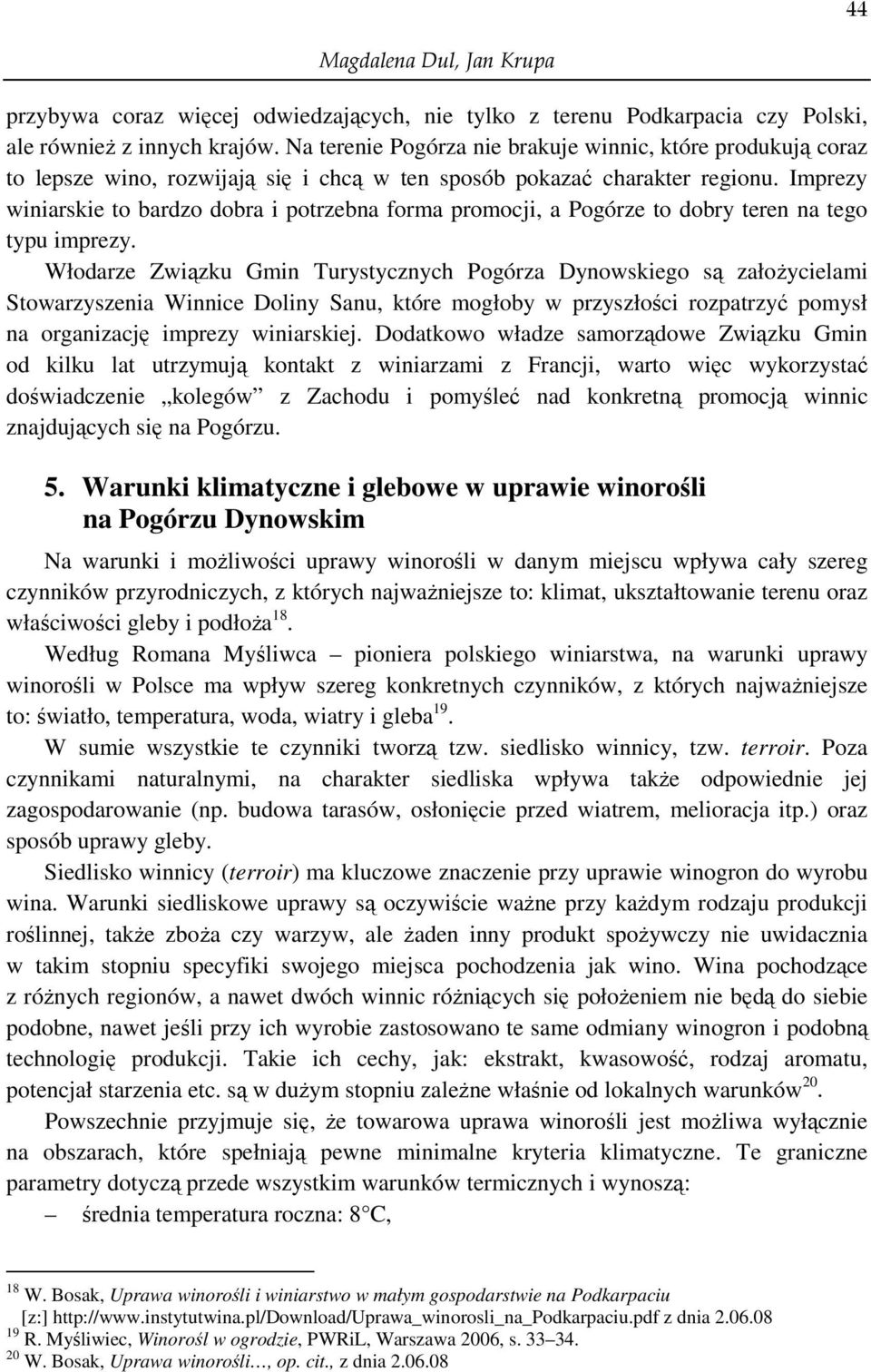 Imprezy winiarskie to bardzo dobra i potrzebna forma promocji, a Pogórze to dobry teren na tego typu imprezy.