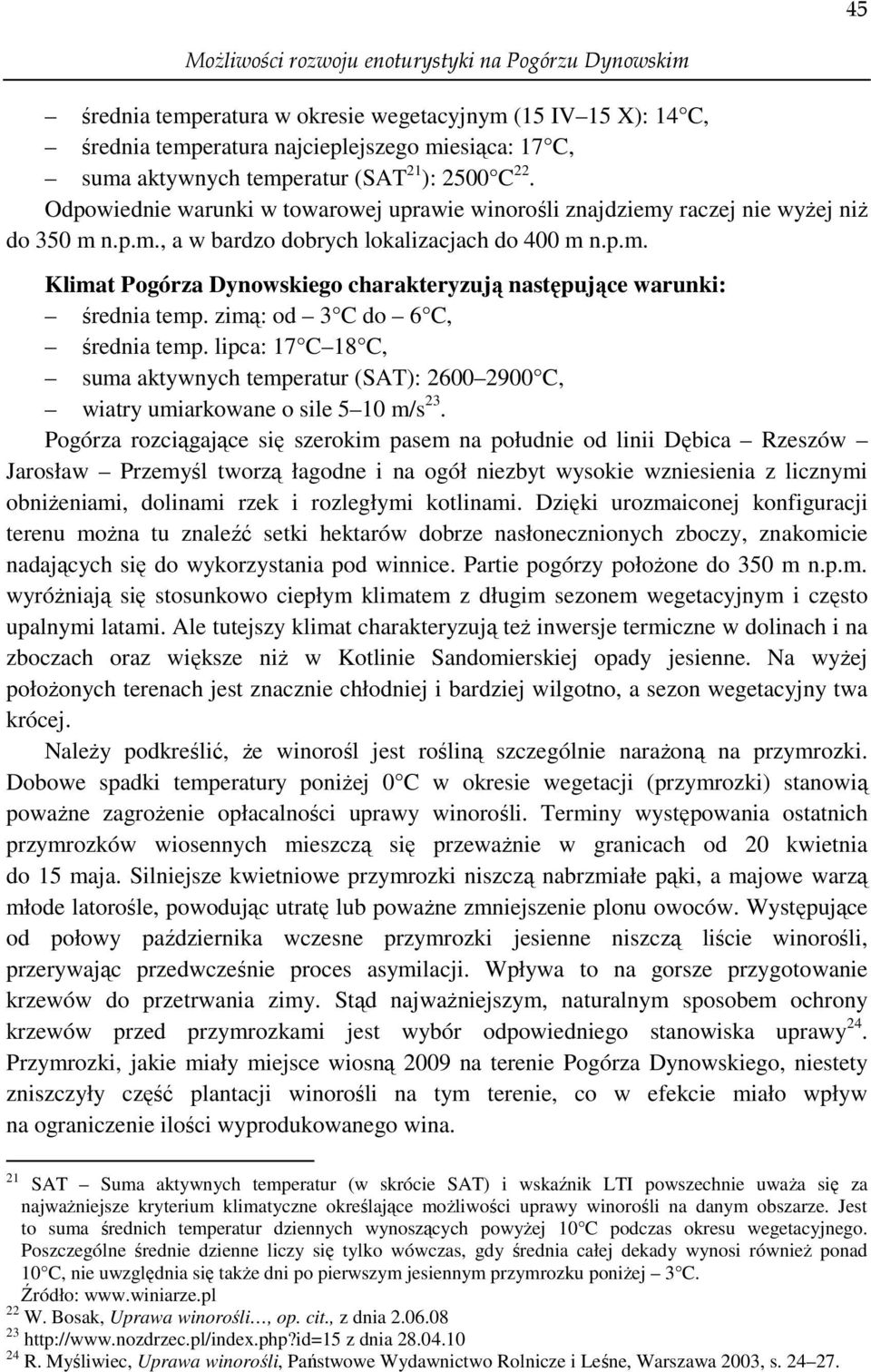 zimą: od 3 C do 6 C, średnia temp. lipca: 17 C 18 C, suma aktywnych temperatur (SAT): 2600 2900 C, wiatry umiarkowane o sile 5 10 m/s 23.