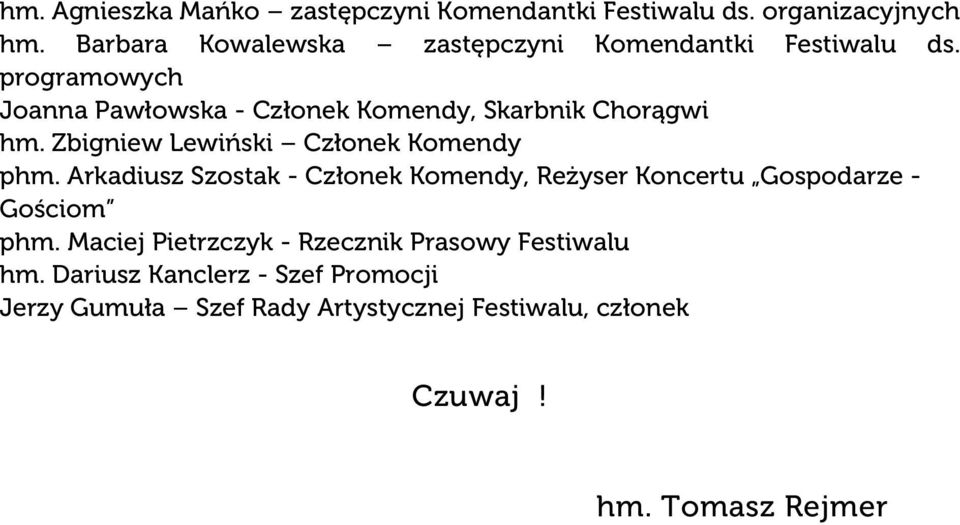 programowych Joanna Pawłowska - Członek Komendy, Skarbnik Chorągwi hm. Zbigniew Lewiński Członek Komendy phm.