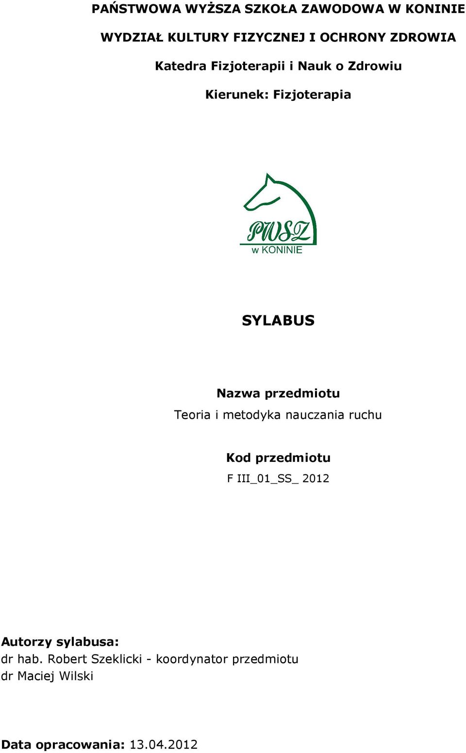 Teoria i metodyka nauczania ruchu Kod przedmiotu F III_01_SS_ 2012 Autorzy sylabusa: dr