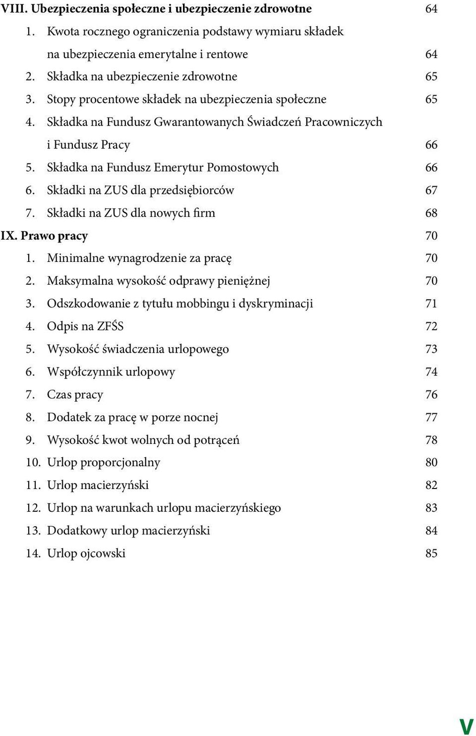 Składki na ZUS dla przedsiębiorców 67 7. Składki na ZUS dla nowych firm 68 IX. Prawo pracy 70 1. Minimalne wynagrodzenie za pracę 70 2. Maksymalna wysokość odprawy pieniężnej 70 3.