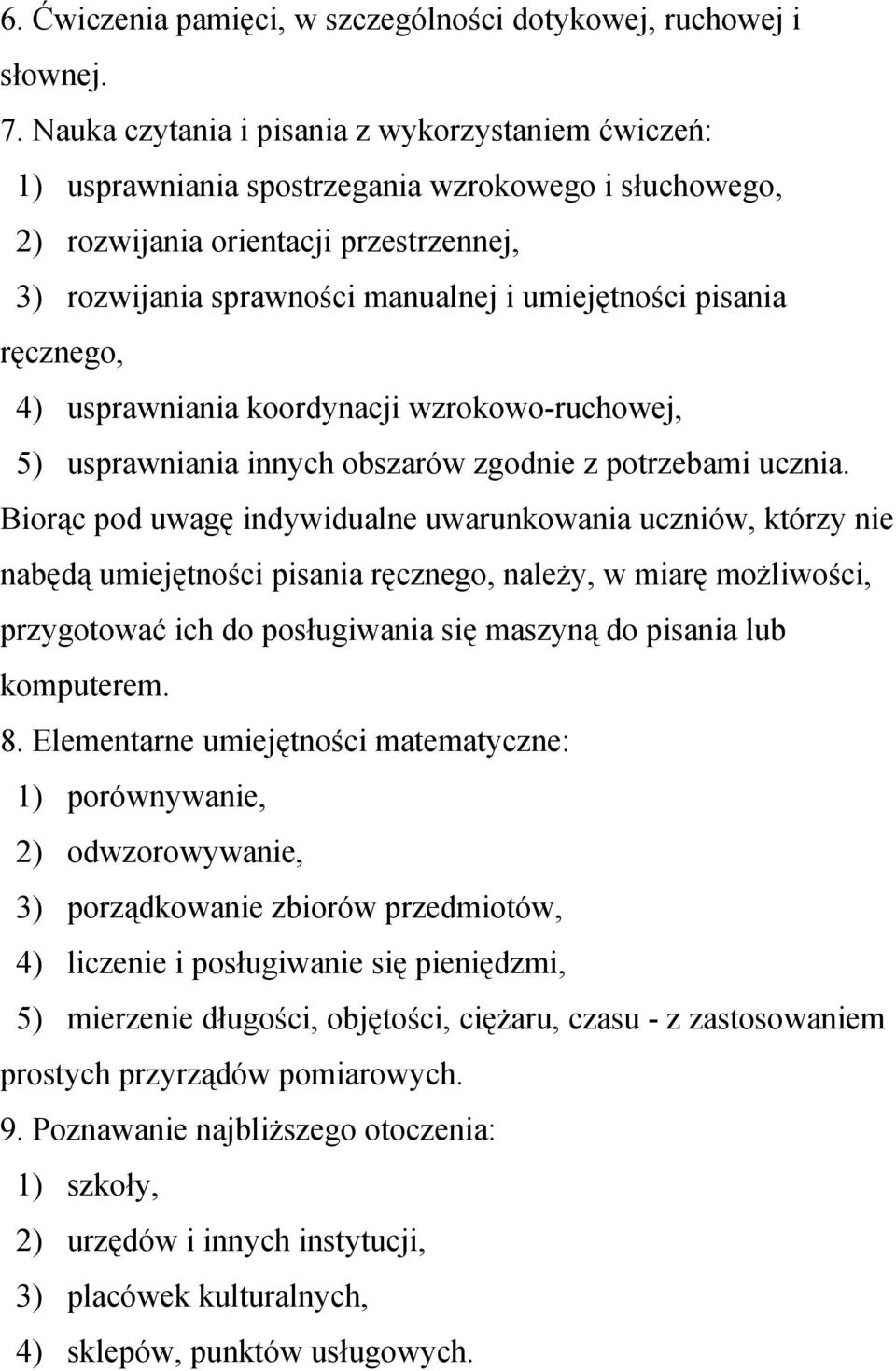 pisania ręcznego, 4) usprawniania koordynacji wzrokowo-ruchowej, 5) usprawniania innych obszarów zgodnie z potrzebami ucznia.