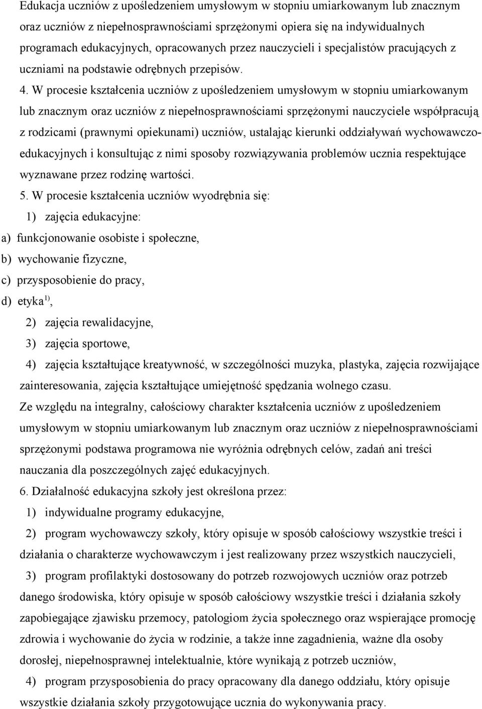 W procesie kształcenia uczniów z upośledzeniem umysłowym w stopniu umiarkowanym lub znacznym oraz uczniów z niepełnosprawnościami sprzężonymi nauczyciele współpracują z rodzicami (prawnymi