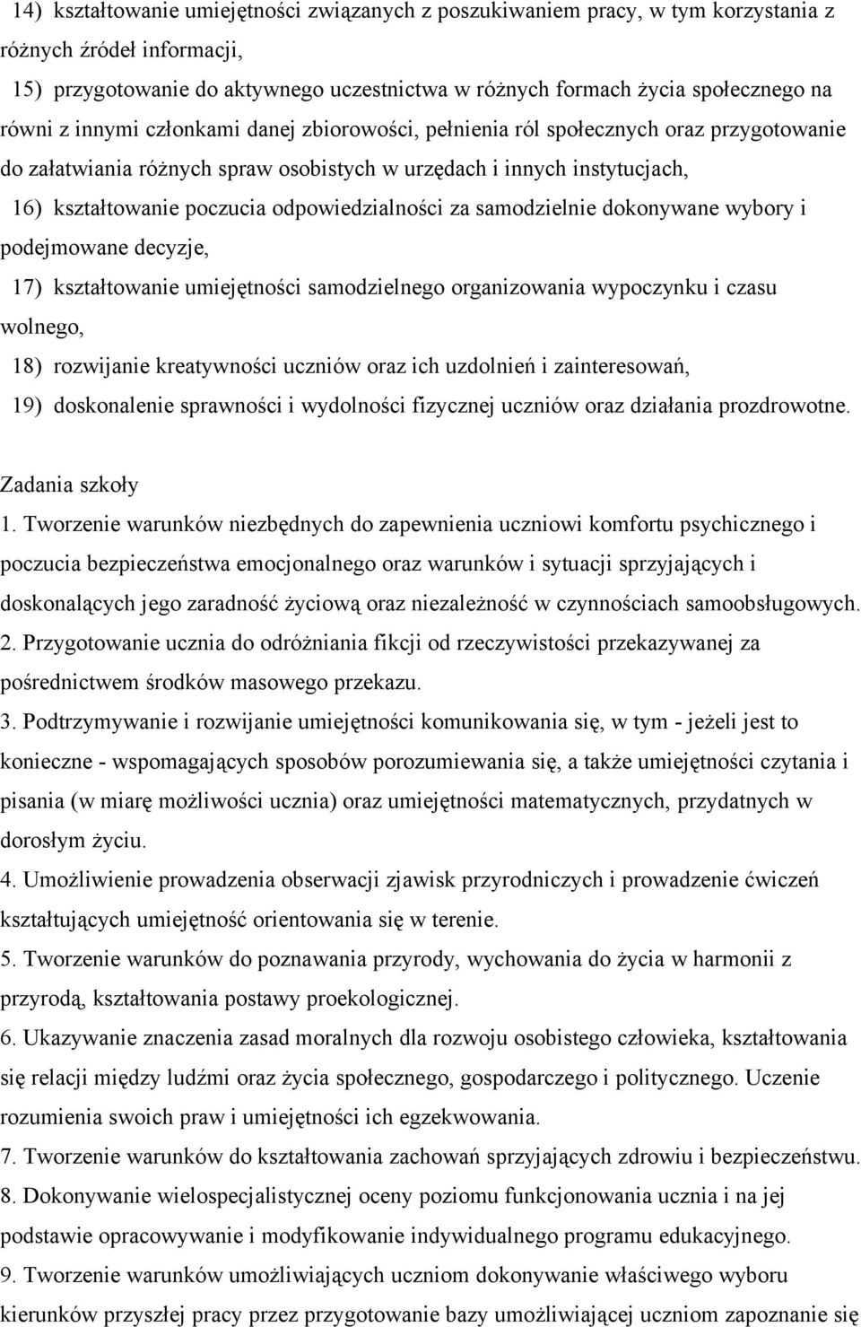 odpowiedzialności za samodzielnie dokonywane wybory i podejmowane decyzje, 17) kształtowanie umiejętności samodzielnego organizowania wypoczynku i czasu wolnego, 18) rozwijanie kreatywności uczniów