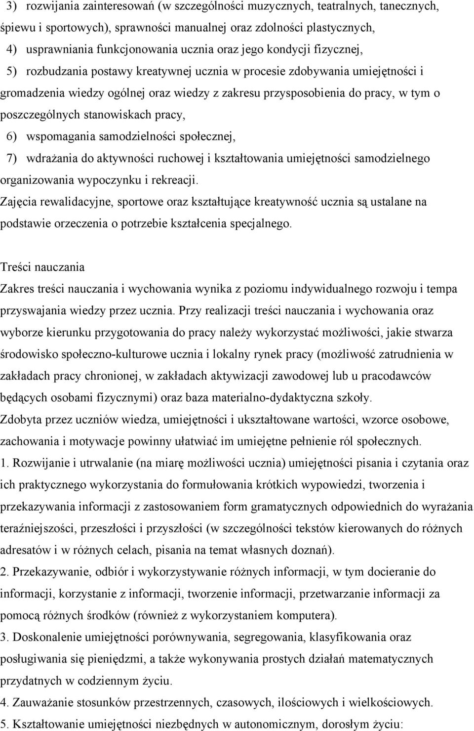 poszczególnych stanowiskach pracy, 6) wspomagania samodzielności społecznej, 7) wdrażania do aktywności ruchowej i kształtowania umiejętności samodzielnego organizowania wypoczynku i rekreacji.