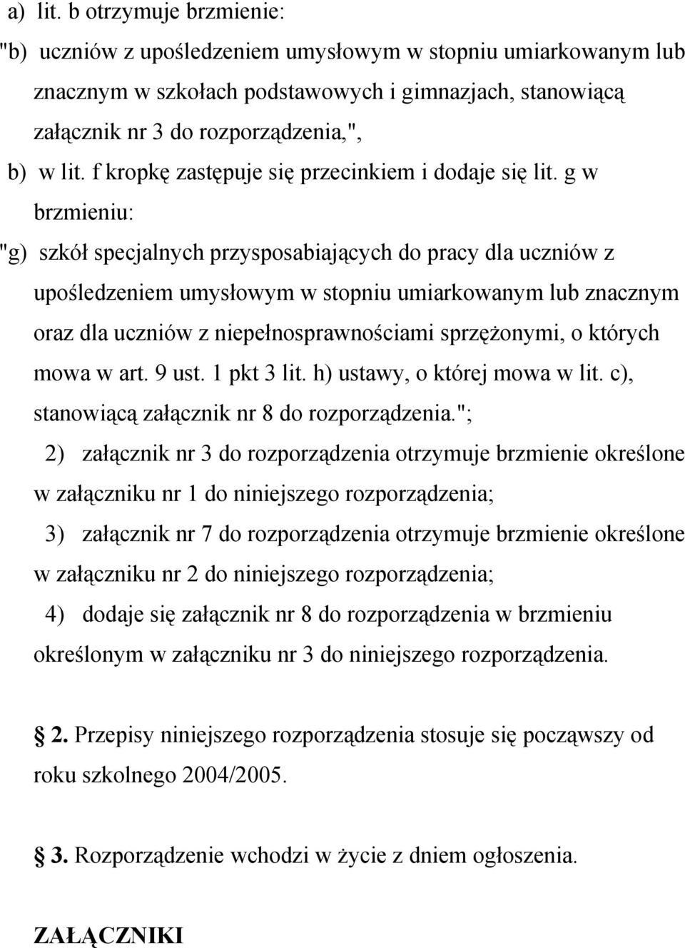 g w brzmieniu: "g) szkół specjalnych przysposabiających do pracy dla uczniów z upośledzeniem umysłowym w stopniu umiarkowanym lub znacznym oraz dla uczniów z niepełnosprawnościami sprzężonymi, o