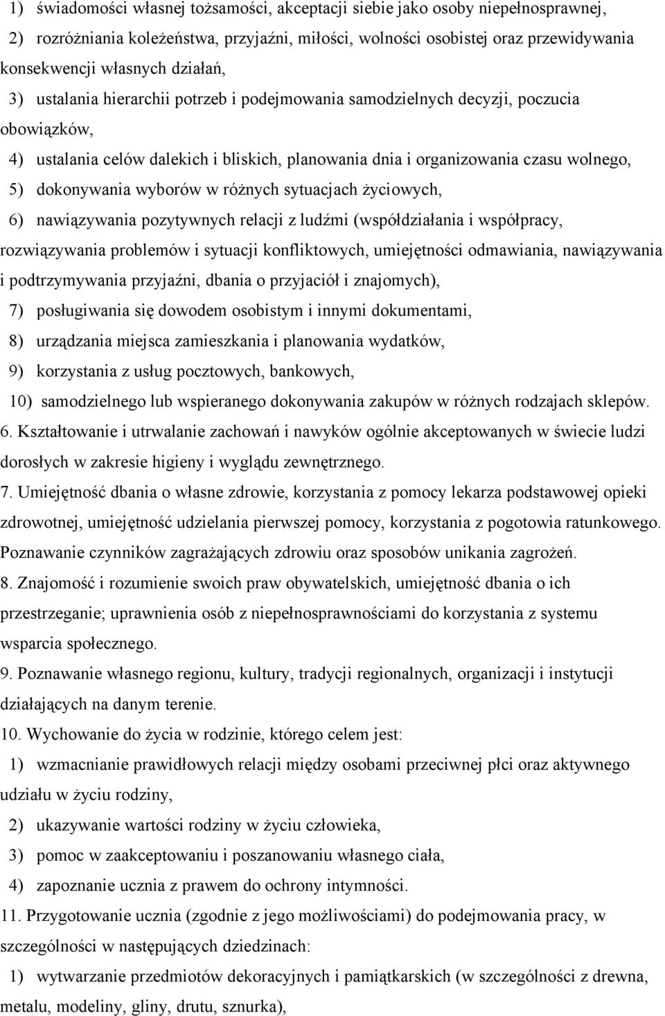 wyborów w różnych sytuacjach życiowych, 6) nawiązywania pozytywnych relacji z ludźmi (współdziałania i współpracy, rozwiązywania problemów i sytuacji konfliktowych, umiejętności odmawiania,