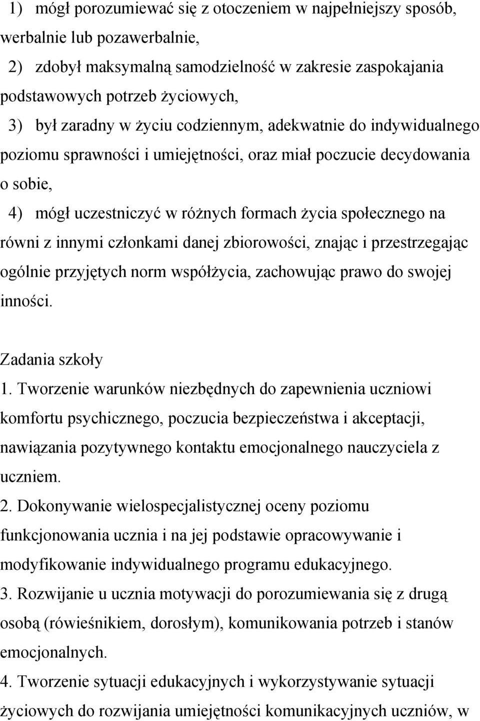 członkami danej zbiorowości, znając i przestrzegając ogólnie przyjętych norm współżycia, zachowując prawo do swojej inności. Zadania szkoły 1.