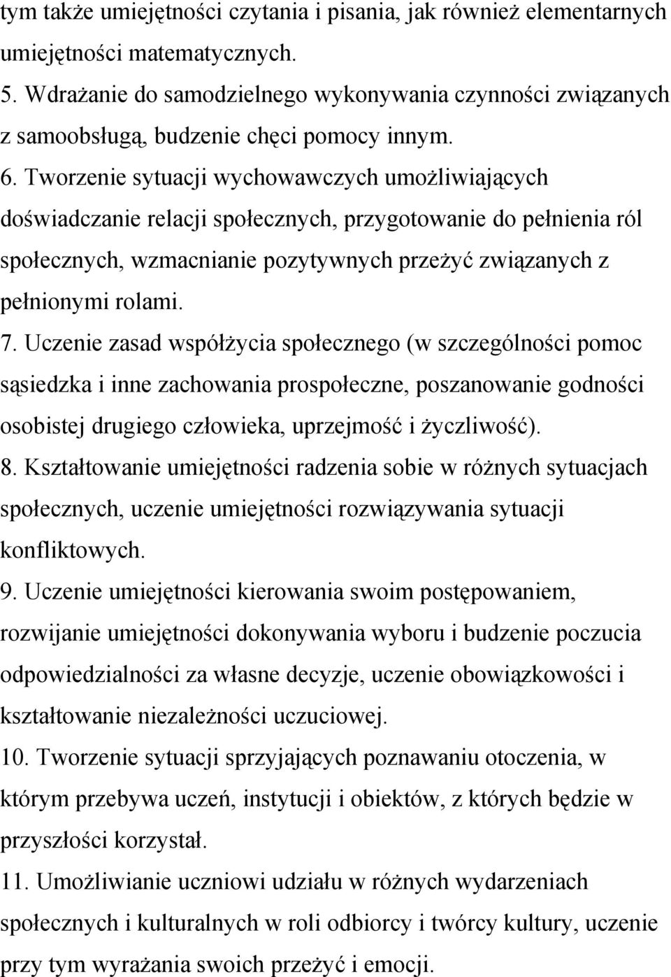 Tworzenie sytuacji wychowawczych umożliwiających doświadczanie relacji społecznych, przygotowanie do pełnienia ról społecznych, wzmacnianie pozytywnych przeżyć związanych z pełnionymi rolami. 7.