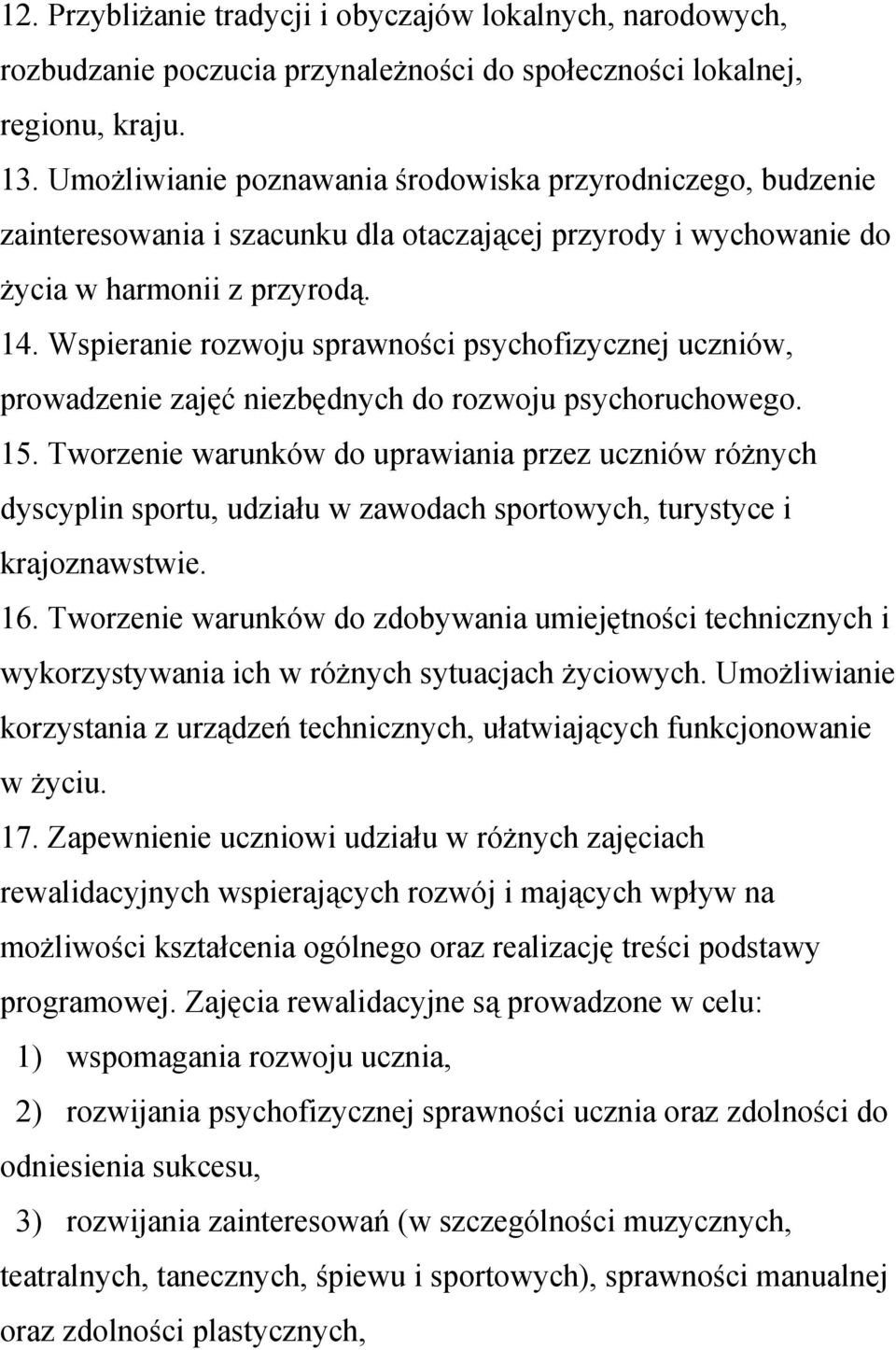 Wspieranie rozwoju sprawności psychofizycznej uczniów, prowadzenie zajęć niezbędnych do rozwoju psychoruchowego. 15.