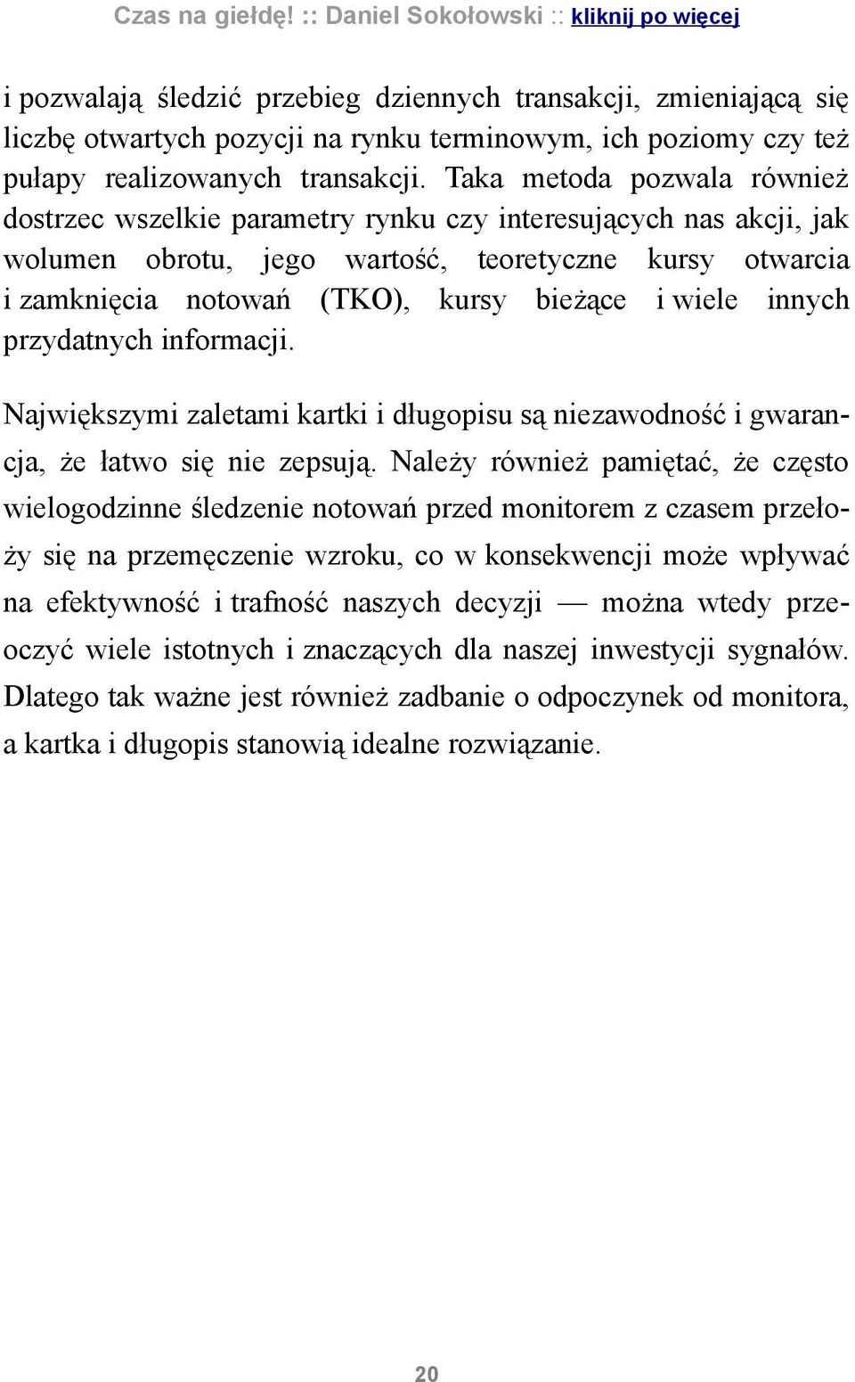 wiele innych przydatnych informacji. Największymi zaletami kartki i długopisu są niezawodność i gwarancja, że łatwo się nie zepsują.