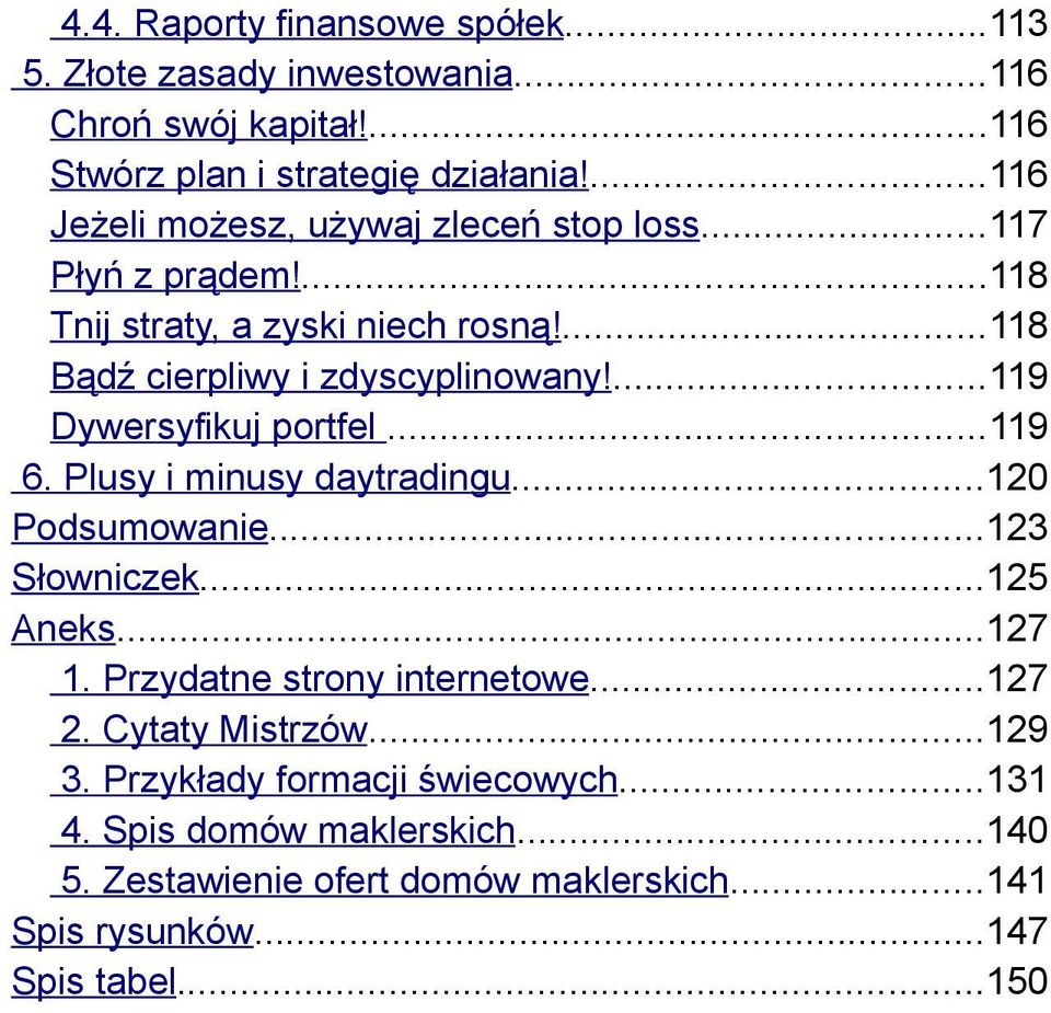 ...119 Dywersyfikuj portfel...119 6. Plusy i minusy daytradingu...120 Podsumowanie...123 Słowniczek...125 Aneks...127 1. Przydatne strony internetowe.