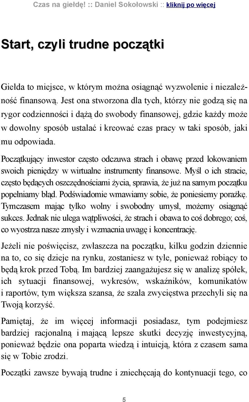 Początkujący inwestor często odczuwa strach i obawę przed lokowaniem swoich pieniędzy w wirtualne instrumenty finansowe.