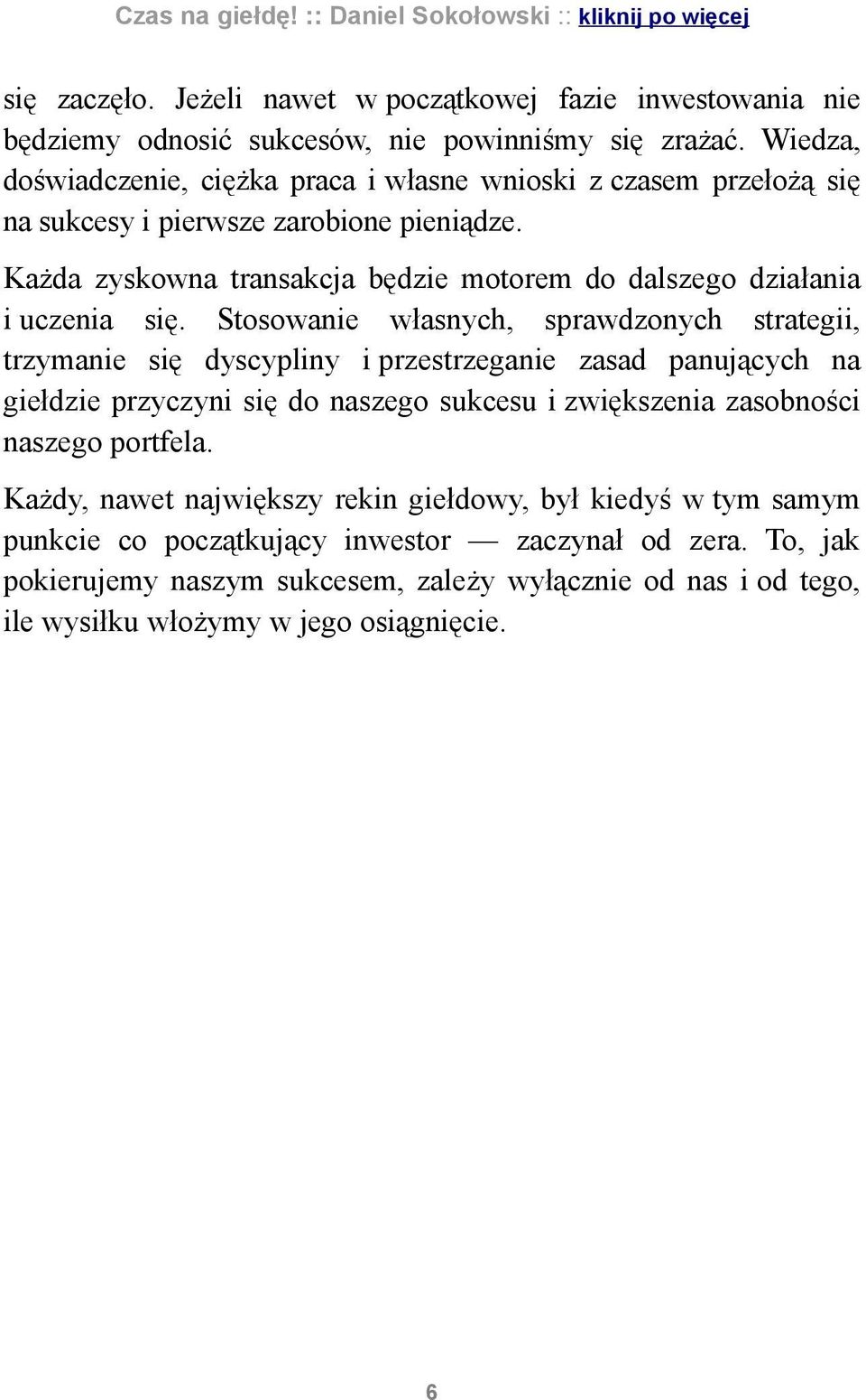 Każda zyskowna transakcja będzie motorem do dalszego działania i uczenia się.