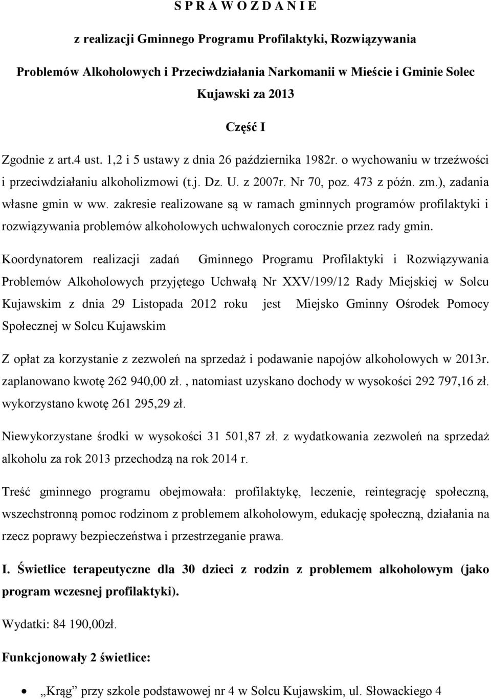 zakresie realizowane są w ramach gminnych programów profilaktyki i rozwiązywania problemów alkoholowych uchwalonych corocznie przez rady gmin.