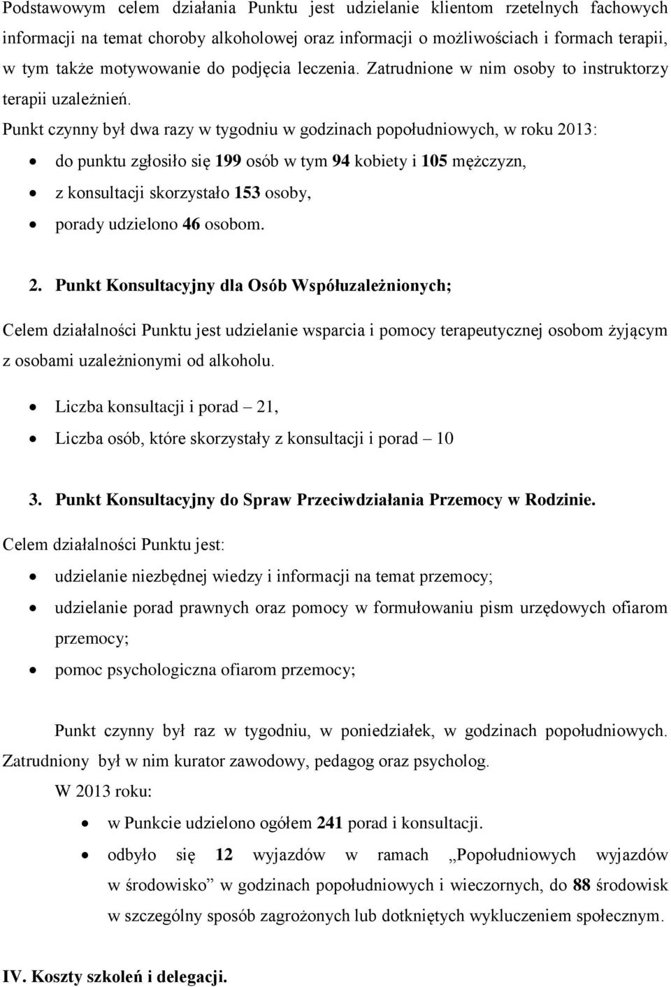 Punkt czynny był dwa razy w tygodniu w godzinach popołudniowych, w roku 2013: do punktu zgłosiło się 199 osób w tym 94 kobiety i 105 mężczyzn, z konsultacji skorzystało 153 osoby, porady udzielono 46