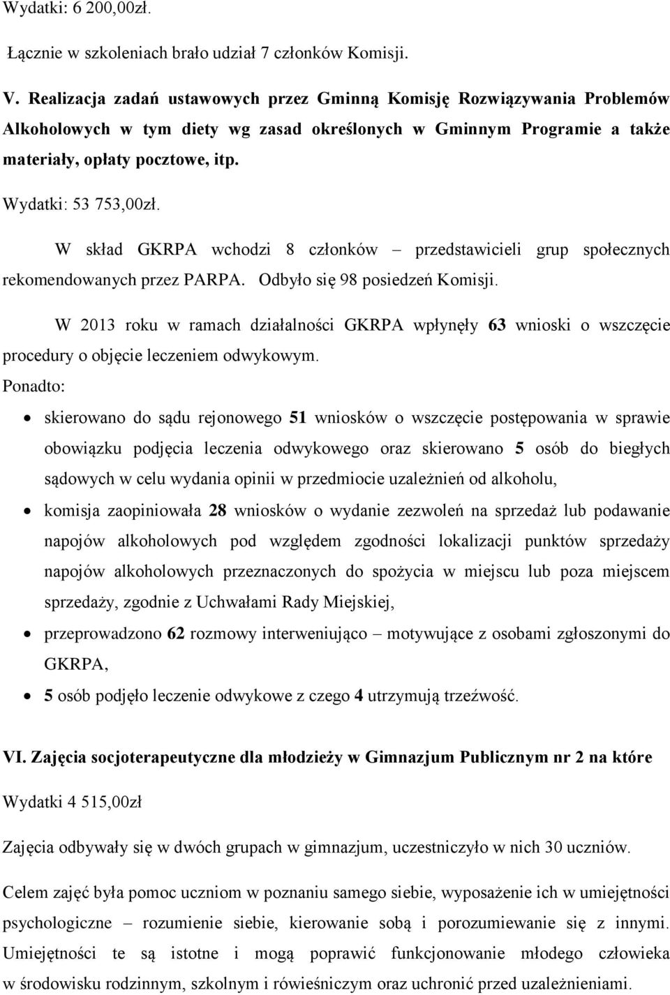 Wydatki: 53 753,00zł. W skład GKRPA wchodzi 8 członków przedstawicieli grup społecznych rekomendowanych przez PARPA. Odbyło się 98 posiedzeń Komisji.