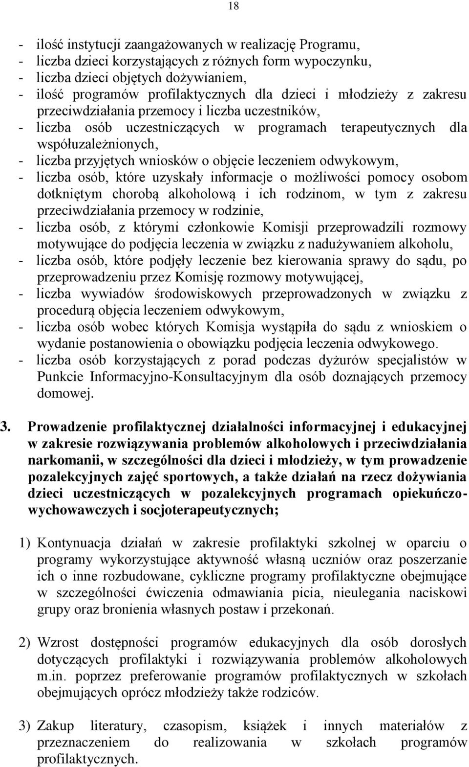 leczeniem odwykowym, - liczba osób, które uzyskały informacje o możliwości pomocy osobom dotkniętym chorobą alkoholową i ich rodzinom, w tym z zakresu przeciwdziałania przemocy w rodzinie, - liczba