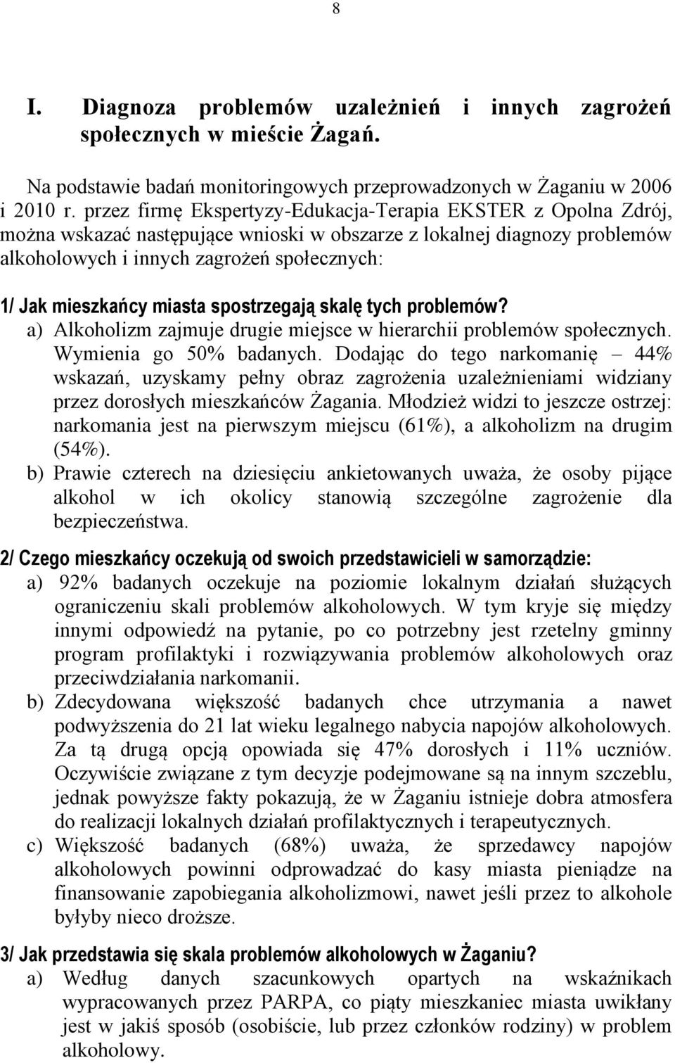 miasta spostrzegają skalę tych problemów? a) Alkoholizm zajmuje drugie miejsce w hierarchii problemów społecznych. Wymienia go 50% badanych.