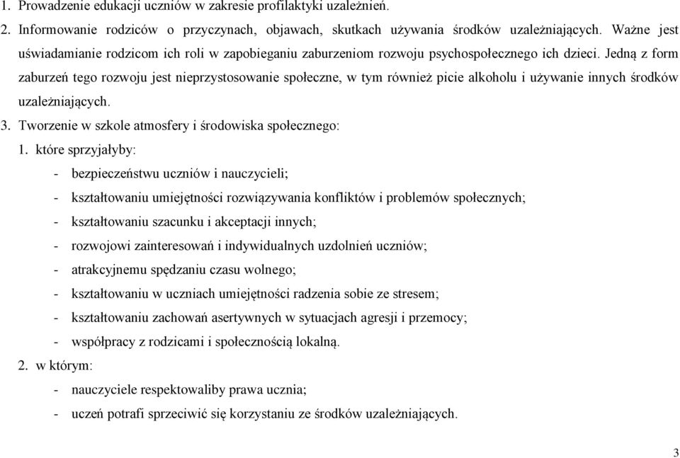 Jedną z form zaburzeń tego rozwoju jest nieprzystosowanie społeczne, w tym również picie alkoholu i używanie innych środków uzależniających. 3.