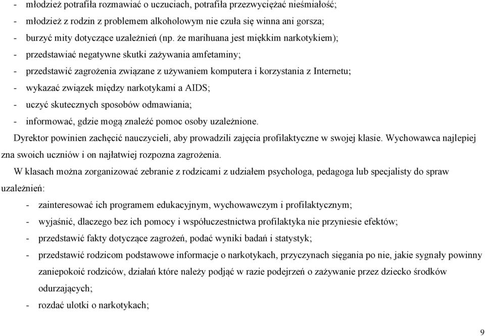 między narkotykami a AIDS; - uczyć skutecznych sposobów odmawiania; - informować, gdzie mogą znaleźć pomoc osoby uzależnione.