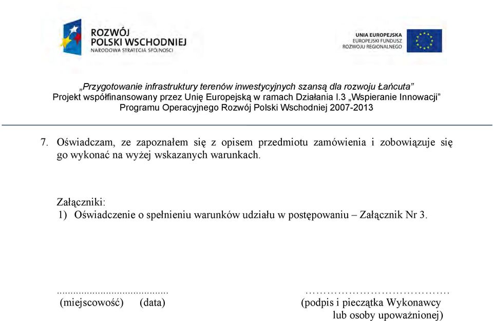 Załączniki: 1) Oświadczenie o spełnieniu warunków udziału w postępowaniu