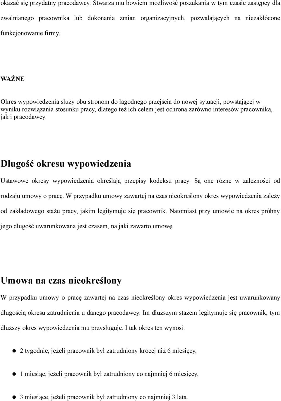 WAŻNE Okres wypowiedzenia służy obu stronom do łagodnego przejścia do nowej sytuacji, powstającej w wyniku rozwiązania stosunku pracy, dlatego też ich celem jest ochrona zarówno interesów pracownika,