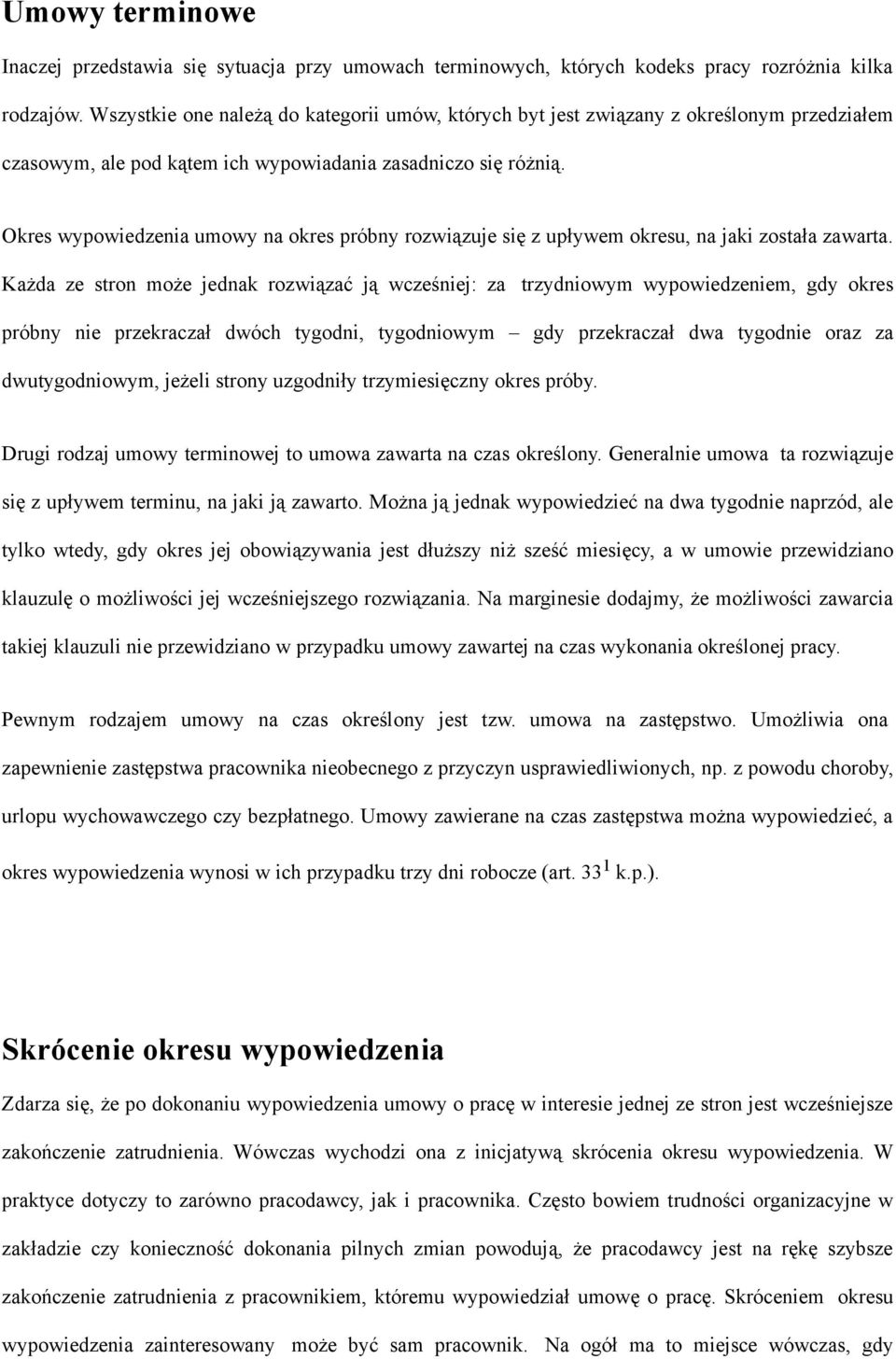 Okres wypowiedzenia umowy na okres próbny rozwiązuje się z upływem okresu, na jaki została zawarta.