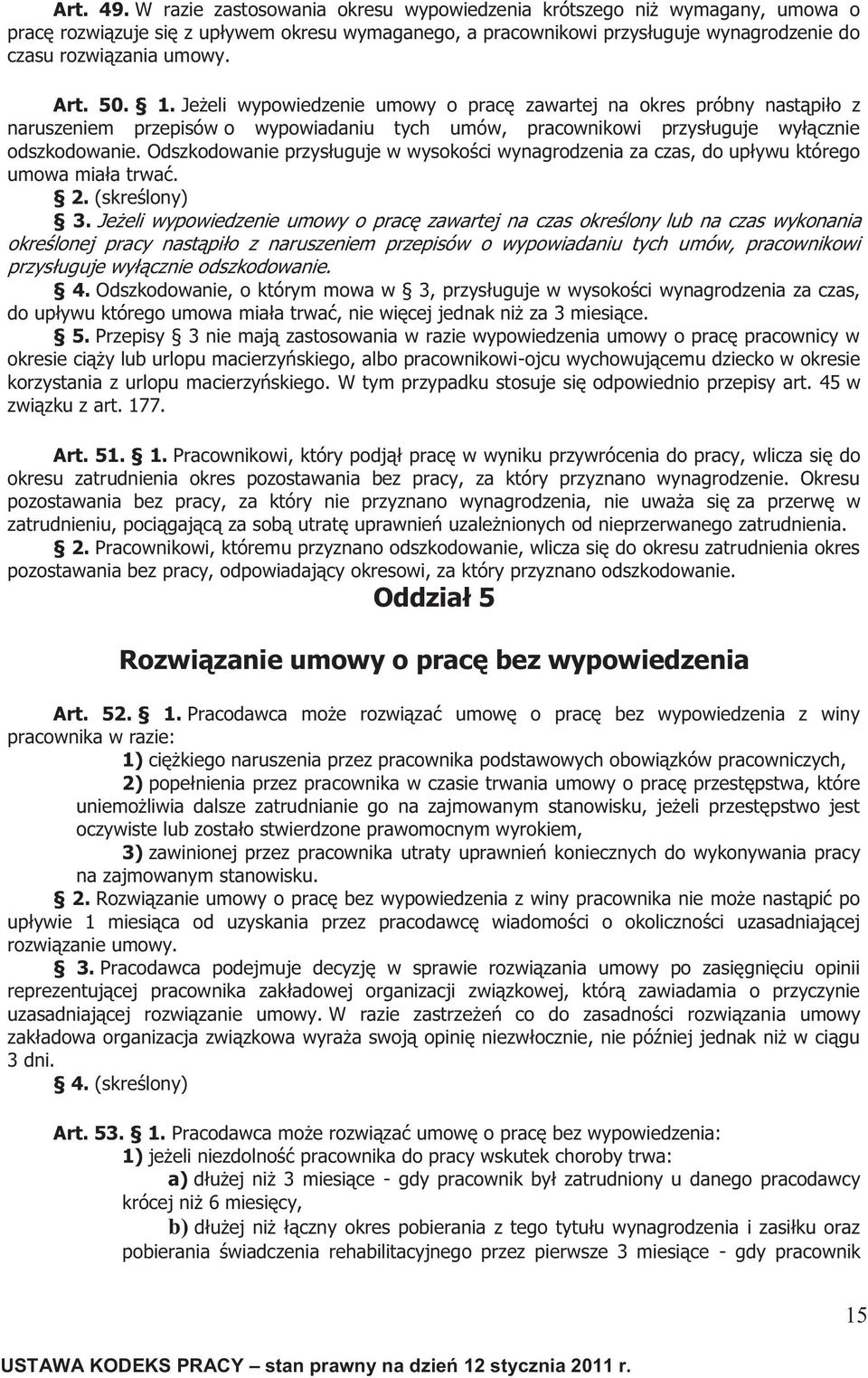 50. 1. Jeżeli wypowiedzenie umowy o pracę zawartej na okres próbny nastąpiło z naruszeniem przepisów o wypowiadaniu tych umów, pracownikowi przysługuje wyłącznie odszkodowanie.