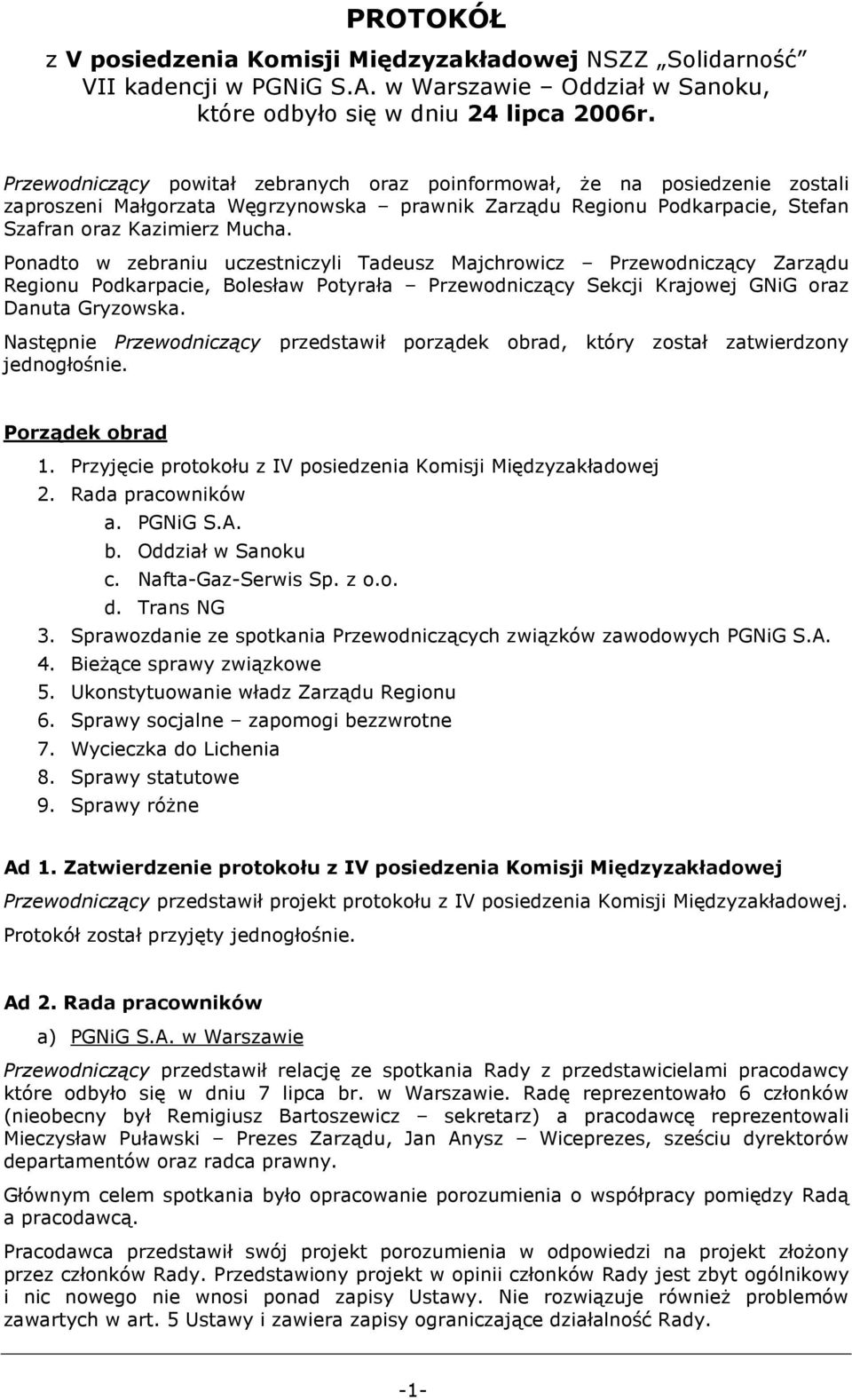 Ponadto w zebraniu uczestniczyli Tadeusz Majchrowicz Przewodniczący Zarządu Regionu Podkarpacie, Bolesław Potyrała Przewodniczący Sekcji Krajowej GNiG oraz Danuta Gryzowska.